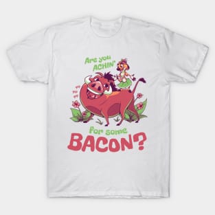 Are You Achin for Some Bacon? // 90s Kid, Timon and Pumbaa, Meerkat and Warthog T-Shirt